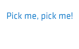 Pick me, pick me (sign)